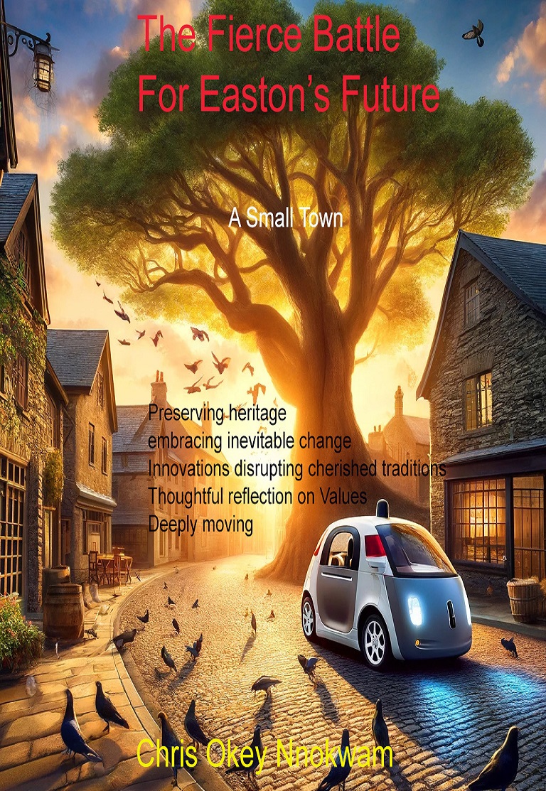 The Fierce Battle for Easton’s future-it explores complex social issues including technology’s impact on community and society, balancing progress with tradition-by Chris Okey Nnokwam