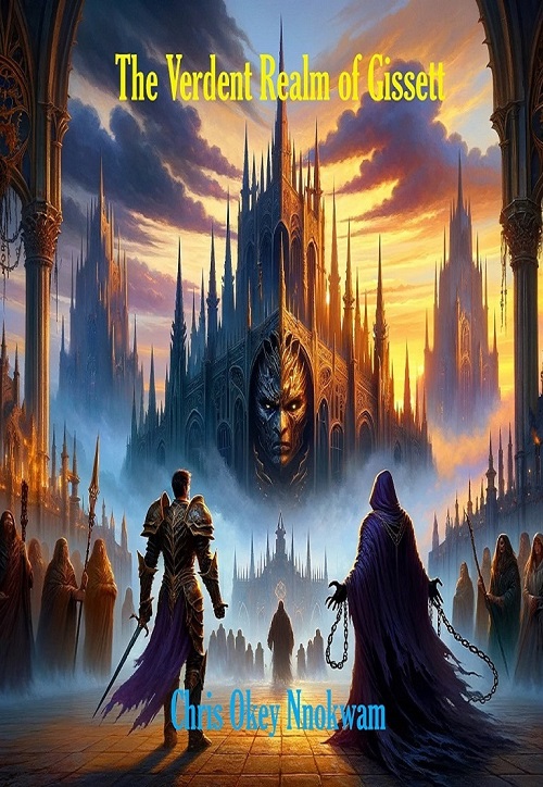 The Verdant Realm of Gissett – it’s about complex characters, timeless struggle between preservation and progress – by Chris Okey Nnokwam