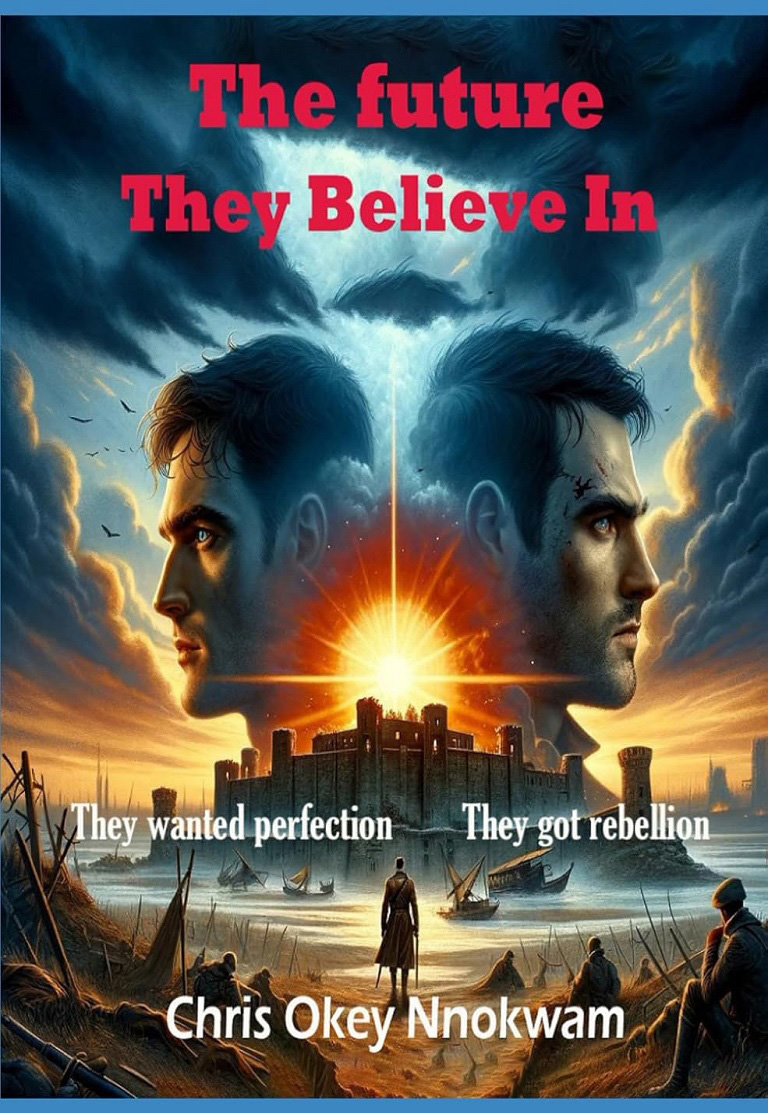 The Future They Believe In book cover - a book about moral and ethical conflicts, human resilience and hope by Chris Okey Nnokwam